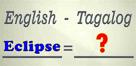 eclipse in tagalog|Translate 'eclipse' into Tagalog: meaning & definition .